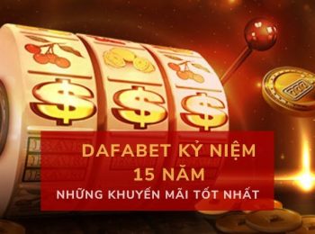 Những khuyến mãi tốt nhất từ Dafabet nhân dịp kỷ niệm 15 năm