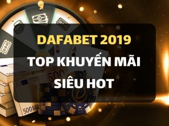 Top các khuyến mãi siêu HOT tại nhà cái Dafabet 2019