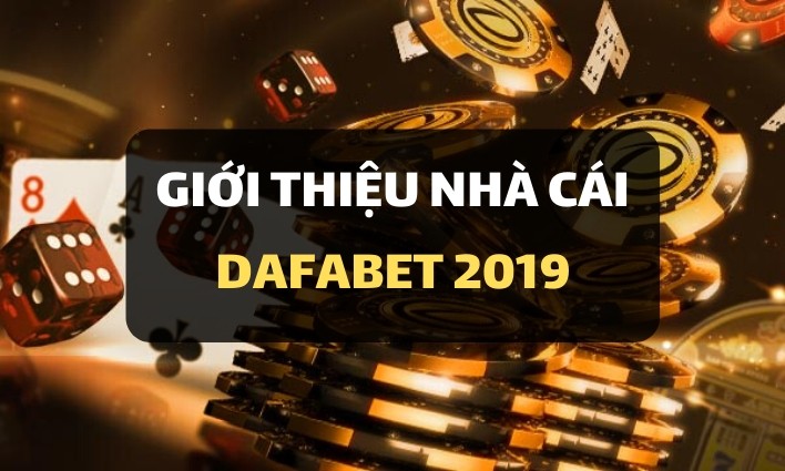 Giới thiệu về Dafabet - Nhà cái hàng đầu tại Châu Á 2019