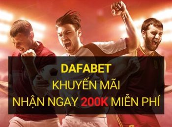 Dafabet khuyến mãi 200k cho Thành viên mới tại Thể thao Dafa!