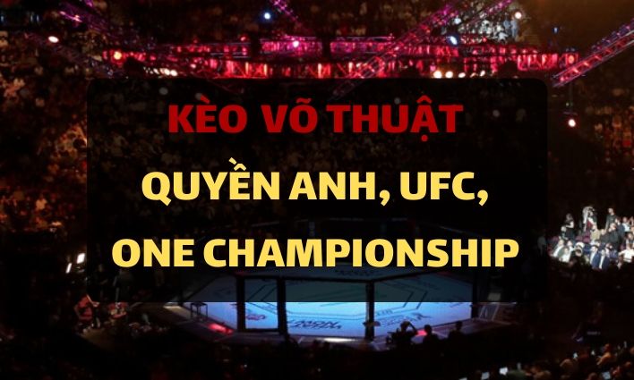 Kèo cá cược Võ thuật tổng hợp - MMA, Quyền Anh, giải UFC