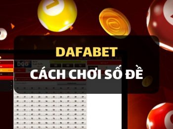 Giới thiệu về cách chơi Số Đề tại nhà cái Dafabet