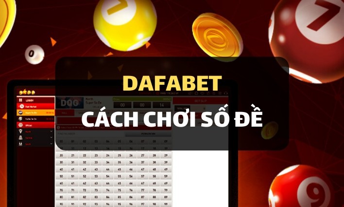 Giới thiệu về cách chơi Số Đề tại nhà cái Dafabet