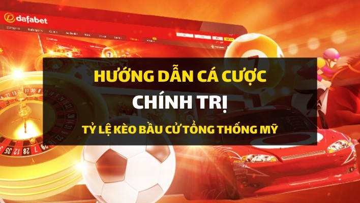 dafabet-huong-dan-ca-cuoc-chinh-tri